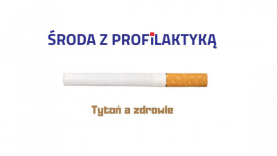 &quot;Środa z profilaktyką&quot; - Profilaktyka uzależnień: palenie tytoniu a zdrowie